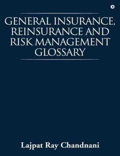 Cover for Lajpat Ray Chandnani · General Insurance, Reinsurance and Risk Management Glossary (Taschenbuch) (2017)