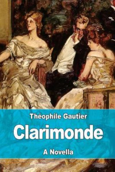 Clarimonde - Theophile Gautier - Books - Createspace Independent Publishing Platf - 9781975930950 - September 2, 2017