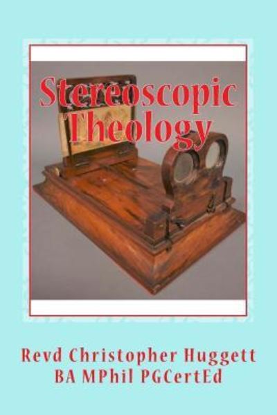 Cover for Revd Christopher Huggett · Stereoscopic Theology (Paperback Book) (2017)