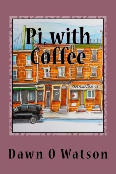 Cover for Dawn 0 Watson · Pi, with Coffee (Paperback Book) (2017)
