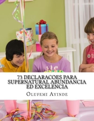 Cover for Olufemi Ayinde · 73 DECLARACOES Para SUPERNATURAL ABUNDANCIA ED EXCELENCIA (Paperback Book) (2018)