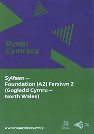 Cover for National Centre for Learning Welsh · Dysgu Cymraeg: Sylfaen / Foundation (A2) - Gogledd Cymru / North Wales - Fersiwn 2 (Paperback Book) (2023)