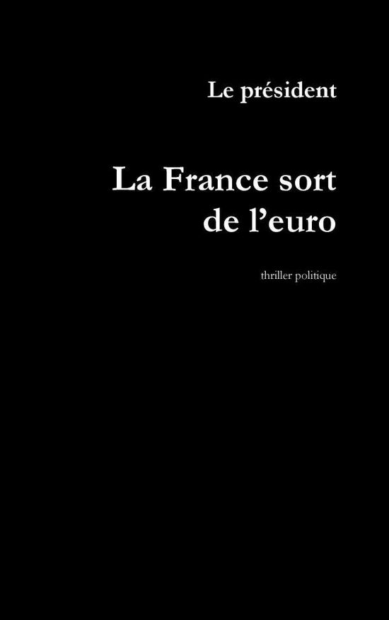 Cover for Le President · La France Sort De L'euro (Paperback Book) [French edition] (2014)