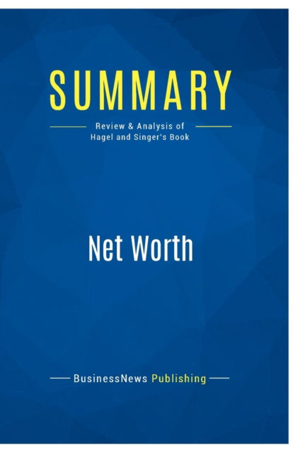 Cover for BusinessNews Publishing · Summary : Net Worth:Review and Analysis of Hagel and Singer's Book (Paperback Book) (2016)