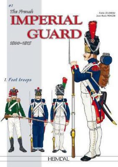 Cover for Andre Jouineau · The French Imperial Guard Volume 1: Foot Troops (Hardcover Book) (2017)