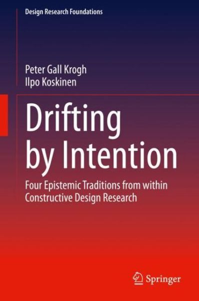 Cover for Peter Gall Krogh · Drifting by Intention: Four Epistemic Traditions from within Constructive Design Research - Design Research Foundations (Hardcover Book) [1st ed. 2020 edition] (2020)