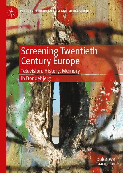 Cover for Ib Bondebjerg · Screening Twentieth Century Europe: Television, History, Memory - Palgrave European Film and Media Studies (Gebundenes Buch) [1st ed. 2020 edition] (2020)