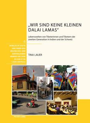 Cover for Tina Lauer · &quot;Wir Sind Keine Kleinen Dalai Lamas&quot;: Lebenswelten Von Tibeterinnen Und Tibetern Der Zweiten Generation in Indien Und Der Schweiz (Hardcover Book) [German edition] (2013)