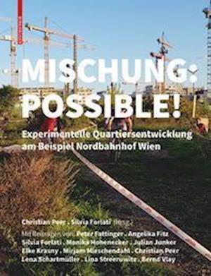 Cover for Christian Peer · Mischung: Possible!: Experimentelle Quartiersentwicklung am Beispiel Nordbahnhof Wien (Hardcover Book) (2022)