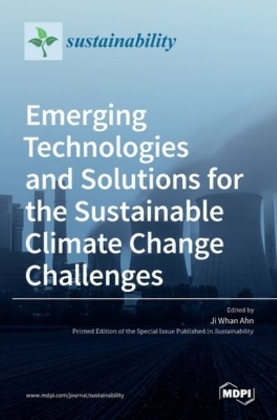 Emerging Technologies and Solutions for the Sustainable Climate Change Challenges - Ji Whan Ahn - Books - Mdpi AG - 9783039289950 - April 22, 2021