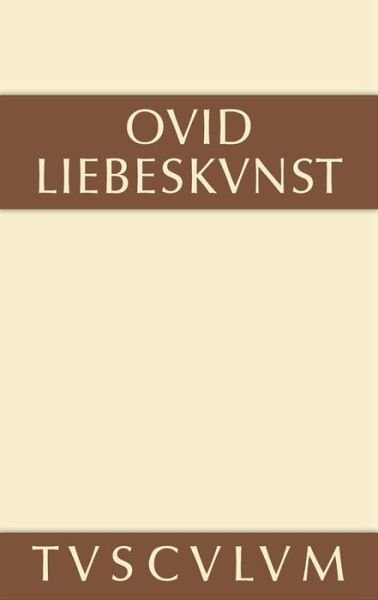 Cover for Ovid · Liebeskunst / Ars Amatoria: Lateinisch - Deutsch - Sammlung Tusculum (Hardcover Book) [14. Aufl. edition] (2014)