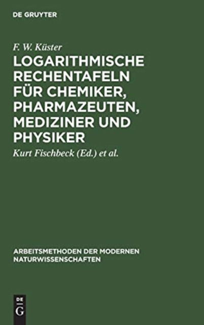 Cover for F. W. Küster · Logarithmische Rechentafeln Für Chemiker, Pharmazeuten, Mediziner und Physiker (Book) (1956)