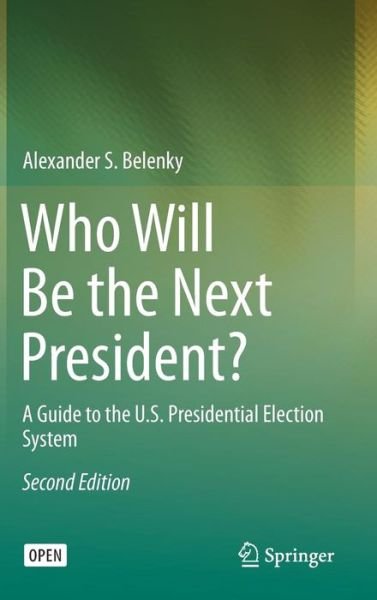 Alexander S. Belenky · Who Will Be the Next President?: A Guide to the U.S. Presidential Election System (Hardcover bog) [2nd ed. 2016 edition] (2016)