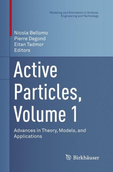 Active Particles, Volume 1: Advances in Theory, Models, and Applications - Modeling and Simulation in Science, Engineering and Technology - - Bøker - Birkhauser Verlag AG - 9783319842950 - 8. mai 2018