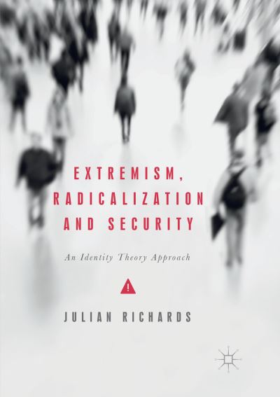 Cover for Julian Richards · Extremism, Radicalization and Security: An Identity Theory Approach (Paperback Book) [Softcover reprint of the original 1st ed. 2017 edition] (2018)