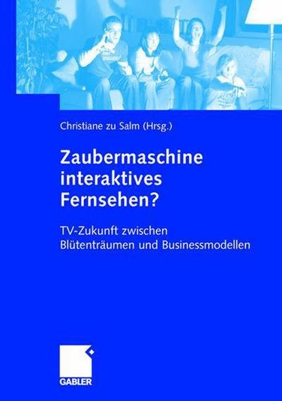 Cover for Christiane Zu Salm · Zaubermaschine Interaktives Fernsehen?: Tv-Zukunft Zwischen Blutentraumen Und Businessmodellen (Paperback Book) [Softcover Reprint of the Original 1st 2004 edition] (2012)
