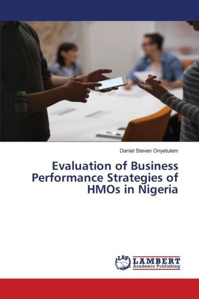 Cover for Daniel Steven Onyetulem · Evaluation of Business Performance Strategies of HMOs in Nigeria (Taschenbuch) (2019)