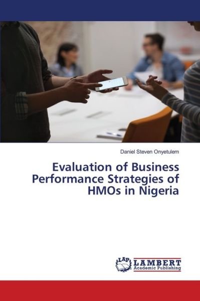 Cover for Daniel Steven Onyetulem · Evaluation of Business Performance Strategies of HMOs in Nigeria (Paperback Book) (2019)
