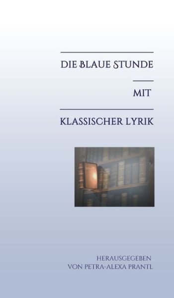 Cover for Petra-Alexa Prantl · Die blaue Stunde mit klassischer Lyrik (Hardcover Book) (2021)