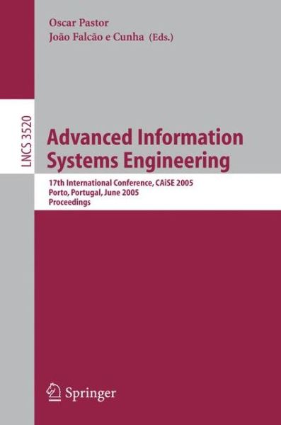 Cover for Oscar Pastor · Advanced Information Systems Engineering: 17th International Conference, CAiSE 2005, Porto, Portugal, June 13-17, 2005, Proceedings - Information Systems and Applications, incl. Internet / Web, and HCI (Pocketbok) [2005 edition] (2005)