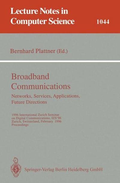 Cover for Bernhard Plattner · Broadband Communciations. Networks, Services, Applications, Future Directions: 1996 International Zurich Seminar on Digital Communications Izs'96, Zurich, Switzerland, February 21-23, 1996. Proceedings - Lecture Notes in Computer Science (Paperback Book) (1996)