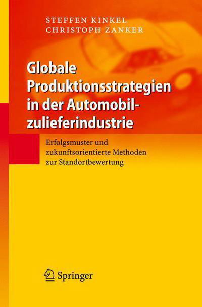 Cover for Steffen Kinkel · Globale Produktionsstrategien in Der Automobilzulieferindustrie: Erfolgsmuster Und Zukunftsorientierte Methoden Zur Standortbewertung (Hardcover Book) [2007 edition] (2007)