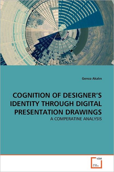 Cover for Genco Akalin · Cognition of Designer's Identity Through Digital Presentation Drawings: a Comperatine Analysis (Paperback Book) (2011)