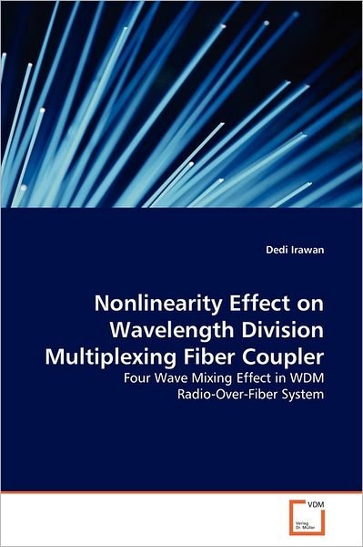 Cover for Dedi Irawan · Nonlinearity Effect on Wavelength Division Multiplexing Fiber Coupler: Four Wave Mixing Effect in Wdm Radio-over-fiber System (Taschenbuch) (2011)