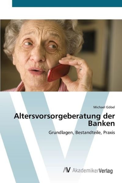 Cover for Göbel · Altersvorsorgeberatung der Banken (Buch) (2012)
