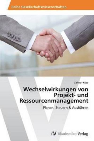 Cover for Kose Sahnur · Wechselwirkungen Von Projekt- Und Ressourcenmanagement (Pocketbok) (2012)