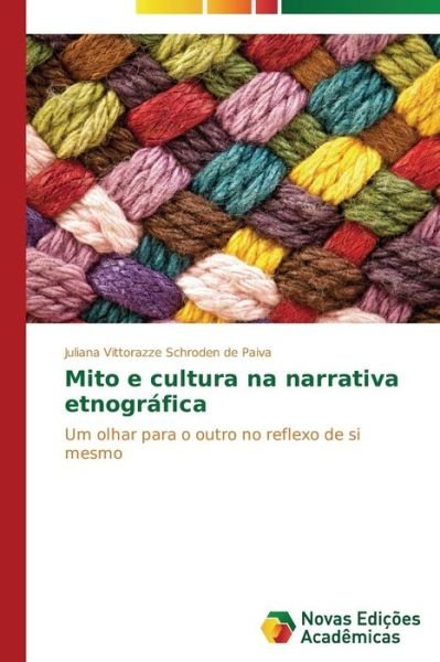 Cover for Juliana Vittorazze Schroden De Paiva · Mito E Cultura Na Narrativa Etnográfica: Um Olhar Para O Outro No Reflexo De Si Mesmo (Paperback Bog) [Portuguese edition] (2014)