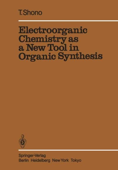 Cover for Tatsuya Shono · Electroorganic Chemistry as a New Tool in Organic Synthesis - Reactivity and Structure: Concepts in Organic Chemistry (Taschenbuch) [Softcover reprint of the original 1st ed. 1984 edition] (2011)