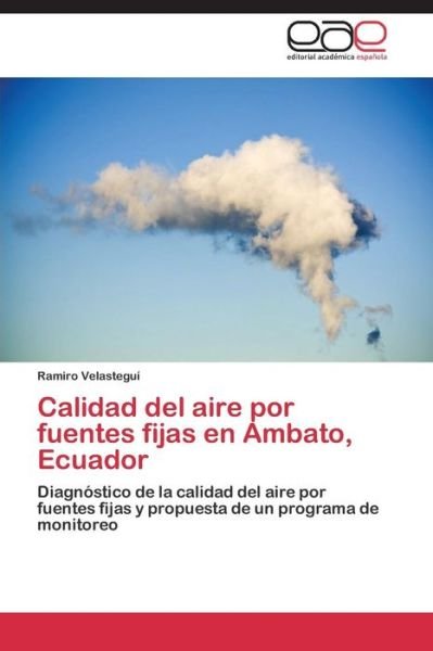 Cover for Velastegui Ramiro · Calidad Del Aire Por Fuentes Fijas en Ambato, Ecuador (Paperback Book) (2015)