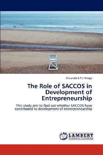 Cover for Elikunda  A.t.l Tenga · The Role of Saccos in Development of Entrepreneurship: This Study Aim to Find out Whether Saccos Have Contributed to Development of Entrerpreneurship (Paperback Book) (2012)