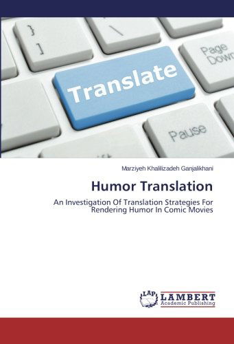 Cover for Marziyeh Khalilizadeh Ganjalikhani · Humor Translation: an Investigation of Translation Strategies for Rendering Humor in Comic Movies (Paperback Book) (2014)