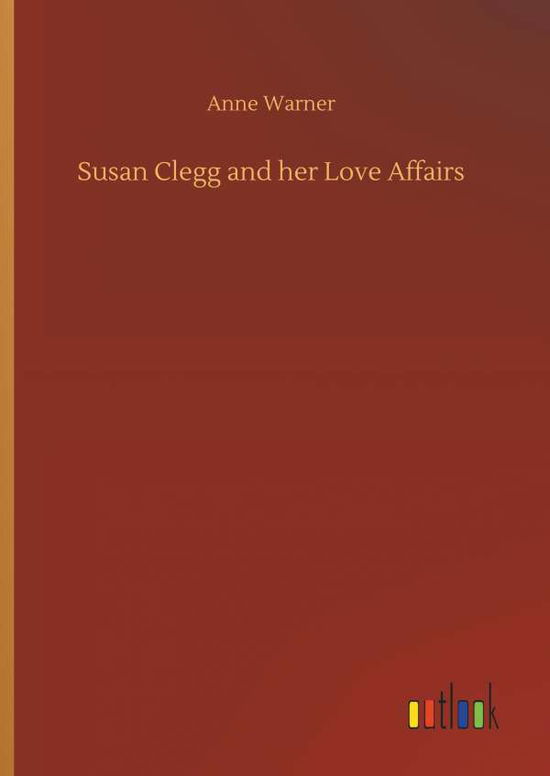 Cover for Anne Warner · Susan Clegg and Her Love Affairs (Inbunden Bok) (2018)