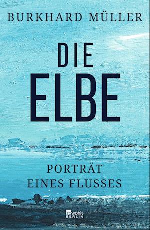 Die Elbe - Burkhard Müller - Livros - Rowohlt Berlin - 9783737101950 - 14 de maio de 2024