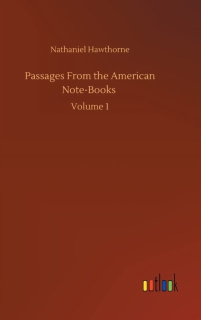 Cover for Nathaniel Hawthorne · Passages From the American Note-Books: Volume 1 (Innbunden bok) (2020)