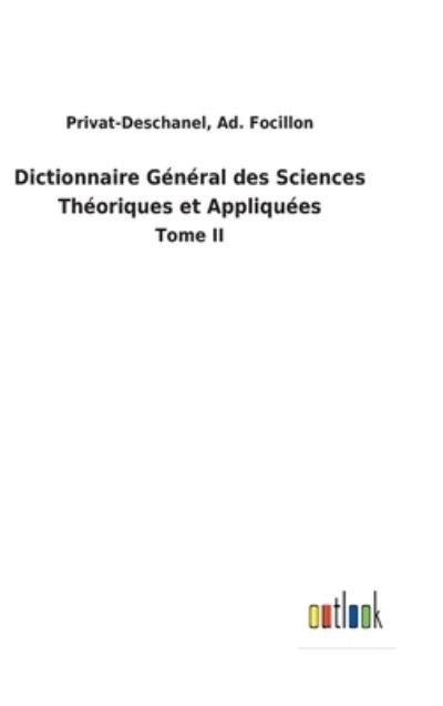 Cover for Ad Privat-Deschanel Focillon · Dictionnaire Gnral des Sciences Thoriques et Appliques (Innbunden bok) (2022)