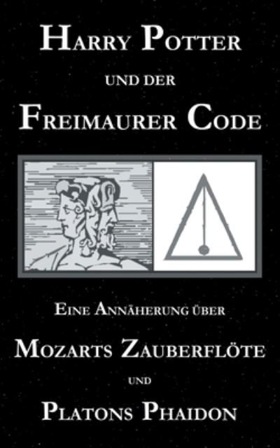 Cover for George Cebadal · Harry Potter und der Freimaurer-Code. Eine Annaherung uber Mozarts Zauberfloete und Platons Phaidon (Paperback Book) (2021)