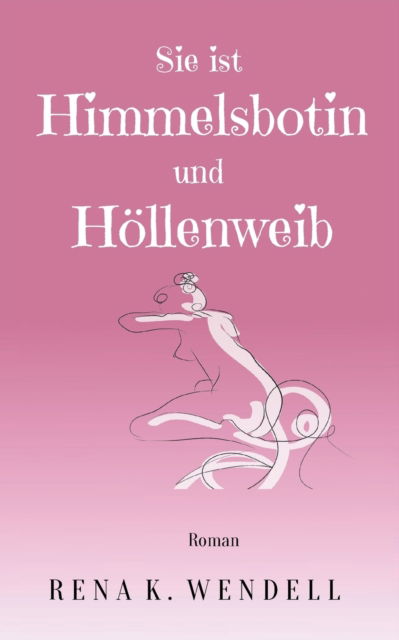 Cover for Rena K Wendell · Sie ist Himmelsbotin und Hoellenweib (Paperback Book) (2021)