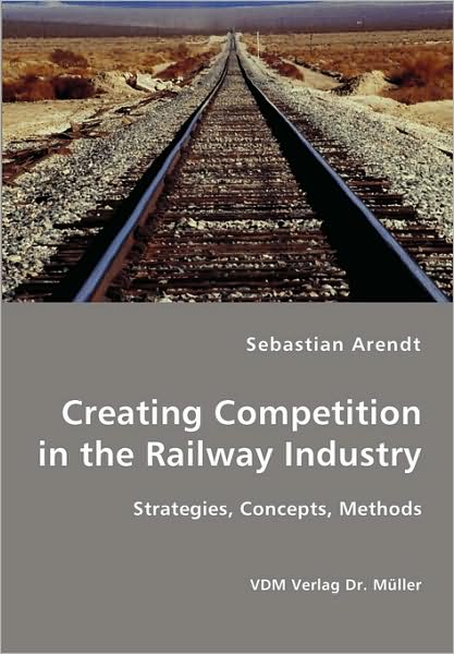 Cover for Sebastian Arendt · Creating Competition in the Railway Industry (Paperback Book) (2007)