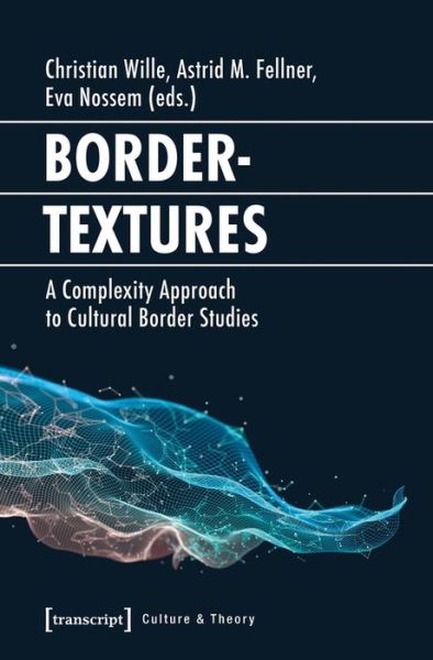 Bordertextures – A Complexity Approach to Cultural Border Studies - Culture & Theory - Astrid M. Fellner - Bøger - Transcript Verlag - 9783837638950 - 27. juli 2025