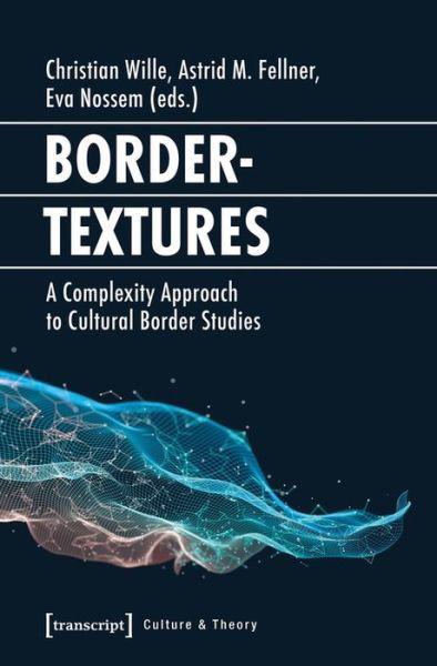 Cover for Astrid M. Fellner · Bordertextures – A Complexity Approach to Cultural Border Studies - Culture &amp; Theory (Paperback Book) (2024)