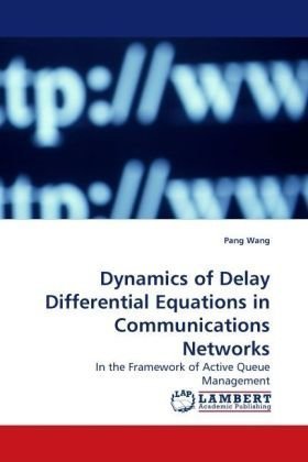 Cover for Pang Wang · Dynamics of Delay Differential Equations in Communications Networks: in the Framework of Active Queue Management (Paperback Book) (2009)