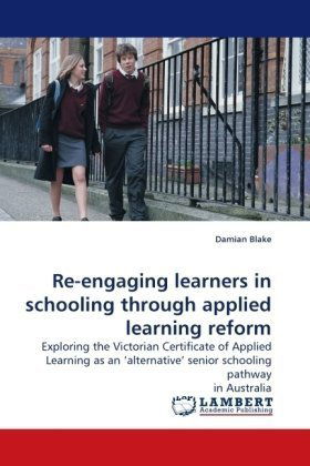 Cover for Damian Blake · Re-engaging Learners in Schooling Through Applied Learning Reform: Exploring the Victorian Certificate of Applied Learning As an ?alternative? Senior Schooling Pathway in Australia (Taschenbuch) (2010)