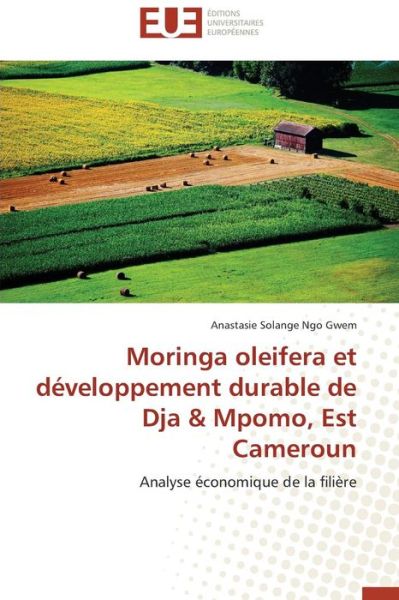 Cover for Anastasie Solange Ngo Gwem · Moringa Oleifera et Développement Durable De Dja &amp; Mpomo, Est Cameroun: Analyse Économique De La Filière (Paperback Book) [French edition] (2018)