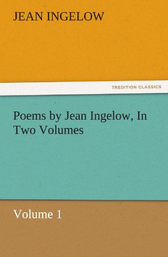 Cover for Jean Ingelow · Poems by Jean Ingelow, in Two Volumes: Volume 1 (Tredition Classics) (Taschenbuch) (2011)