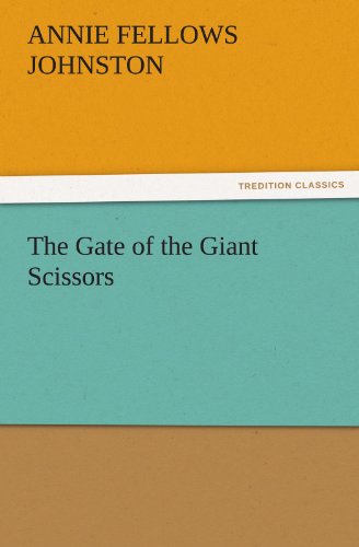 Cover for Annie Fellows Johnston · The Gate of the Giant Scissors (Tredition Classics) (Taschenbuch) (2011)