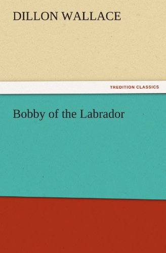 Cover for Dillon Wallace · Bobby of the Labrador (Tredition Classics) (Paperback Book) (2011)